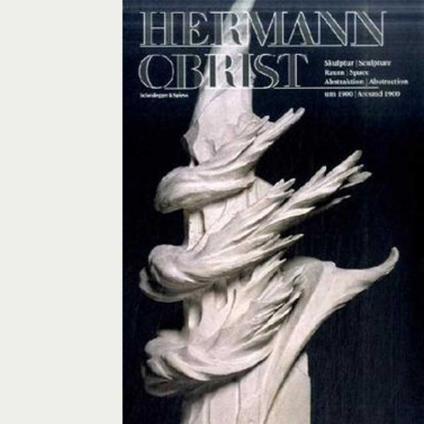 Hermann Obrist. Skulptur Raum Abstraktion um 1900