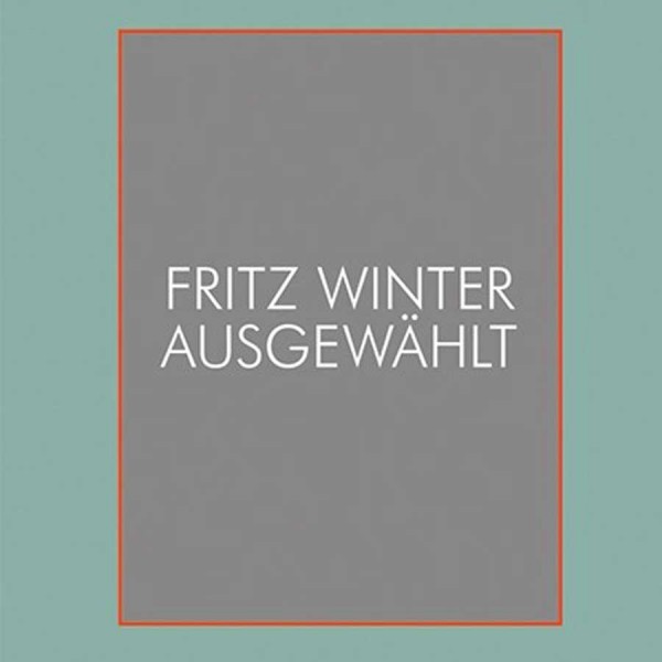 Fritz Winter. Ausgewählt.