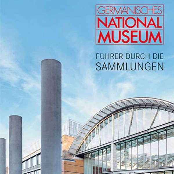 Germanisches Nationalmuseum - Führer durch die Sammlungen