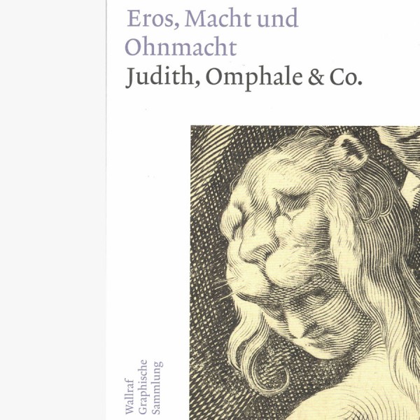 Eros, Macht und Ohnmacht - Judith, Omphale & Co